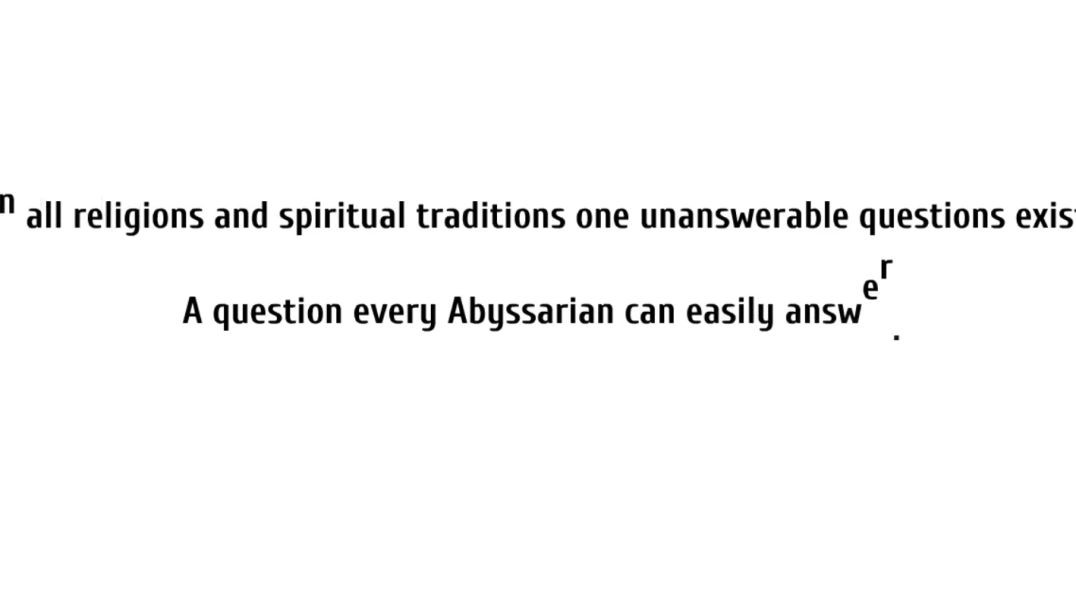 8_What is Abyssarianism Part 8 (One Unanswerable Religious Question finally answered